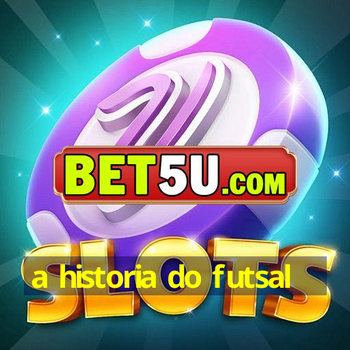 a historia do futsal